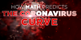  How Math Predicts the Coronavirus Curve